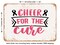 DECORATIVE METAL SIGN - Cheer For the Cure - Vintage Rusty Look